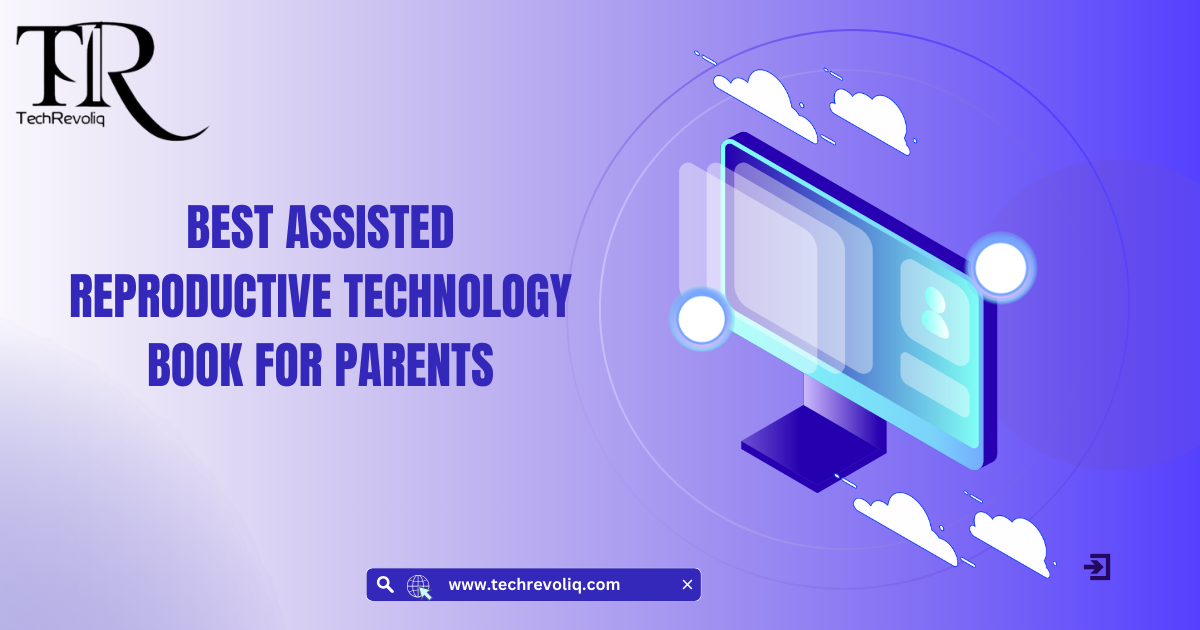 Best assisted reproductive technology book for parents