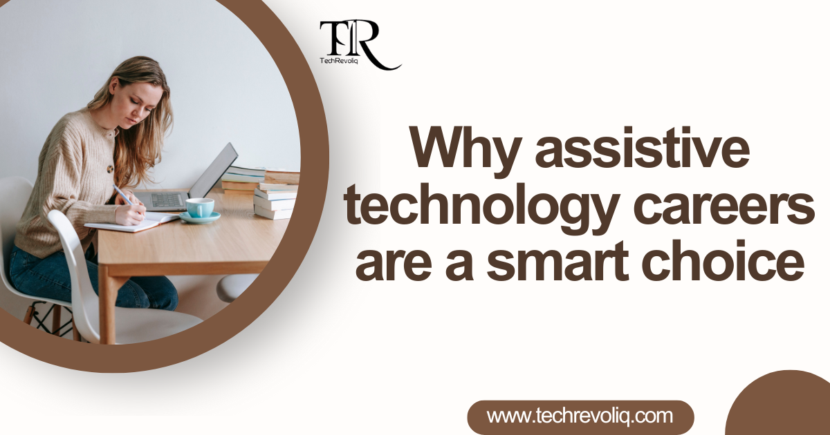 Why assistive technology careers are a smart choice