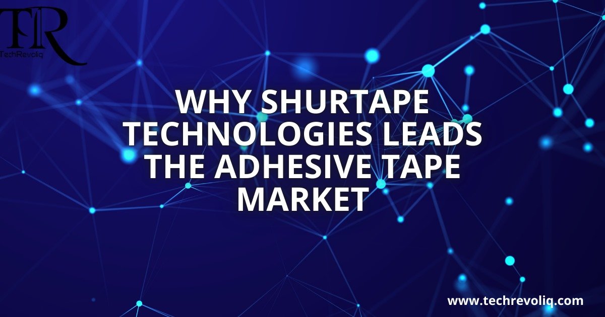 Why shurtape technologies leads the adhesive tape market