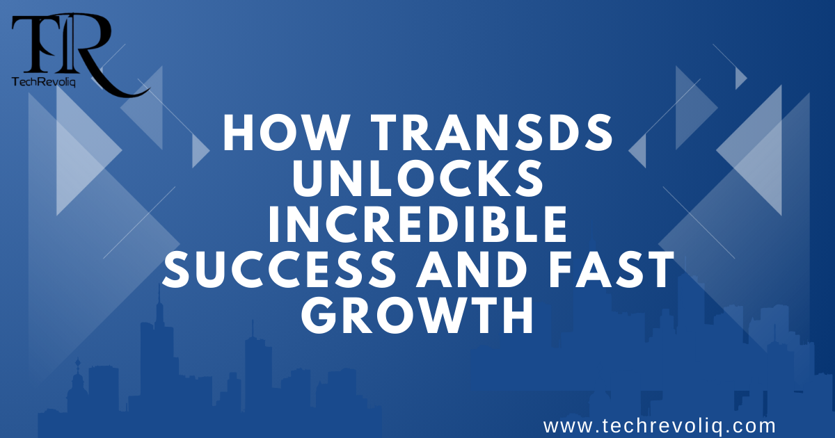 How Transds unlocks incredible success and fast growth
