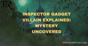 Inspector Gadget Villain Explained: Mystery Uncovered