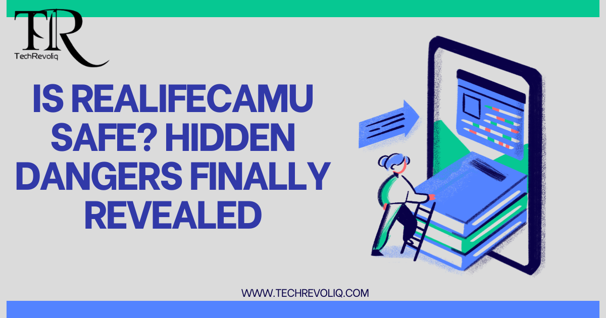 Is Realifecamu Safe? Hidden Dangers Finally Revealed