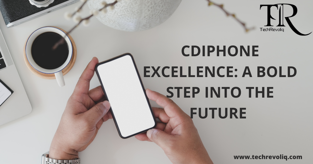 Cdiphone Excellence: A Bold Step Into the Future