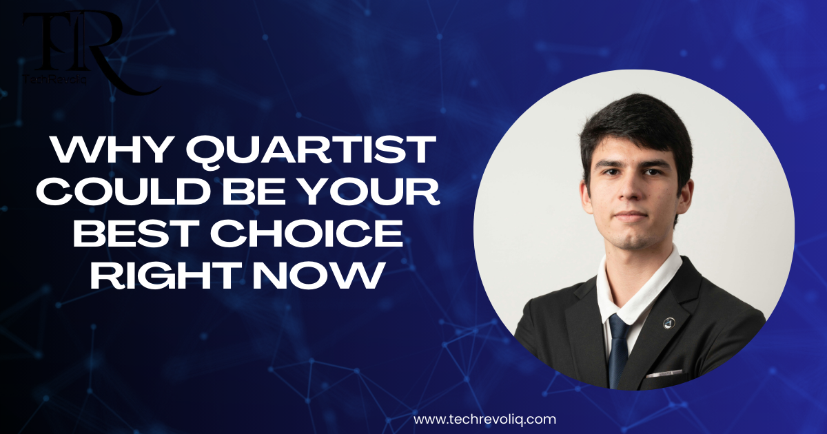 Why Quartist could be your best choice right now