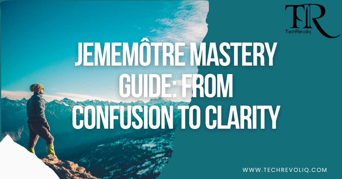 Jememôtre mastery guide: From confusion to clarity