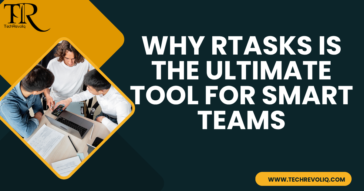 Why Rtasks is the ultimate tool for smart teams